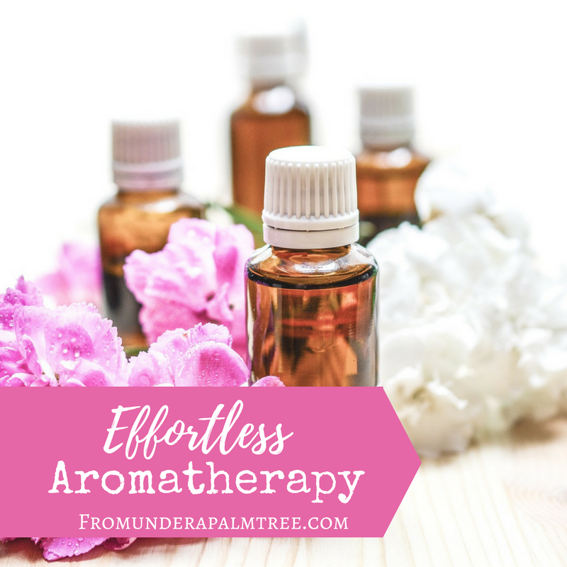 Effortless Aromatherapy by From Under a Palm Tree