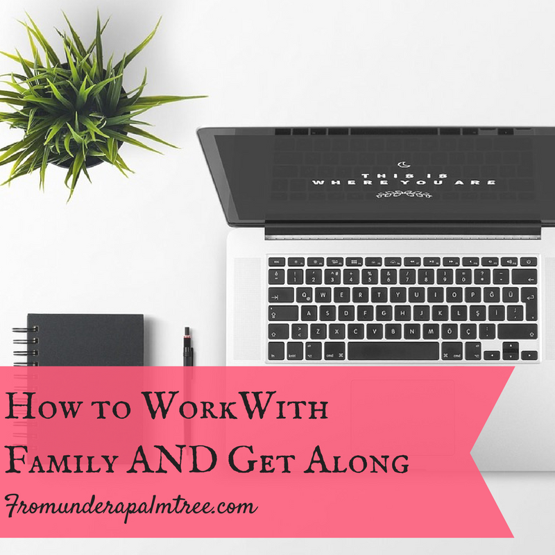 Working with family and getting along | getting along with family at work | family business | lifestyle blog | how to work with family | home and life |