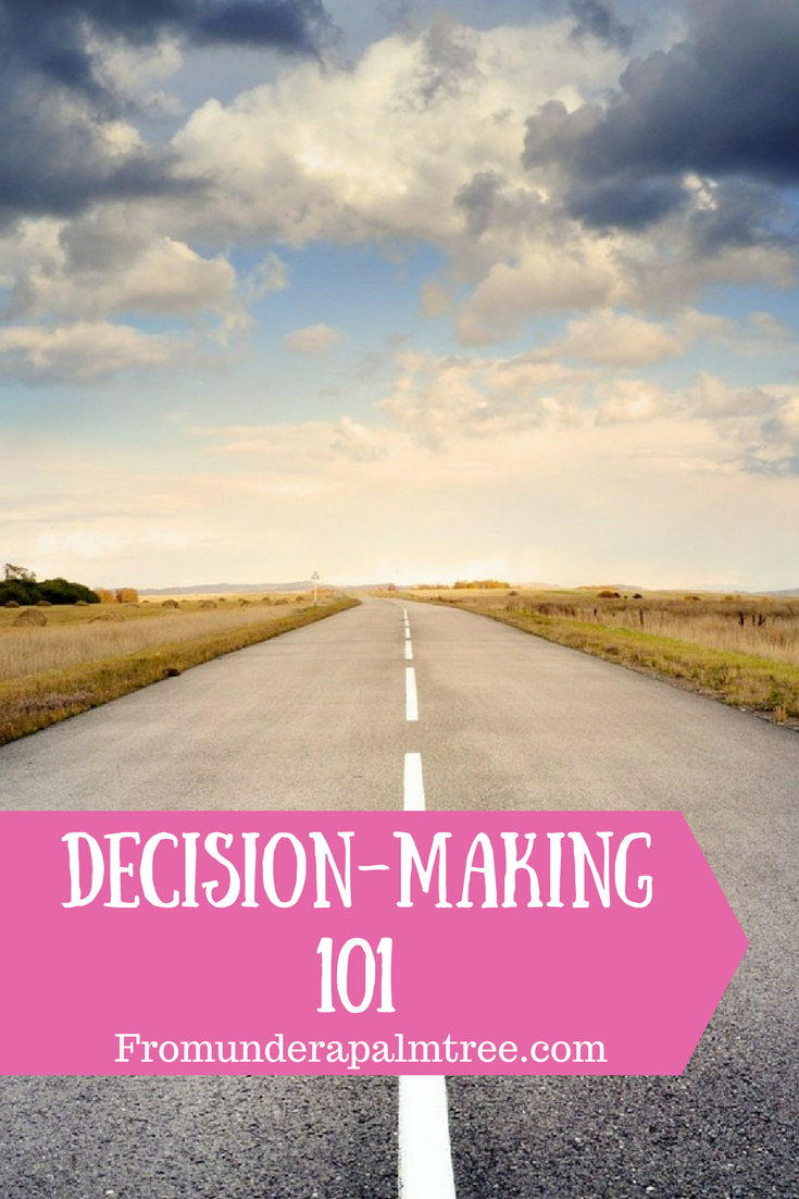 Decision-Making 101 by From Under a Palm Tree | Making a big decision? Here are some things to consider | How to make decisions | Decision-making | Making big decision |