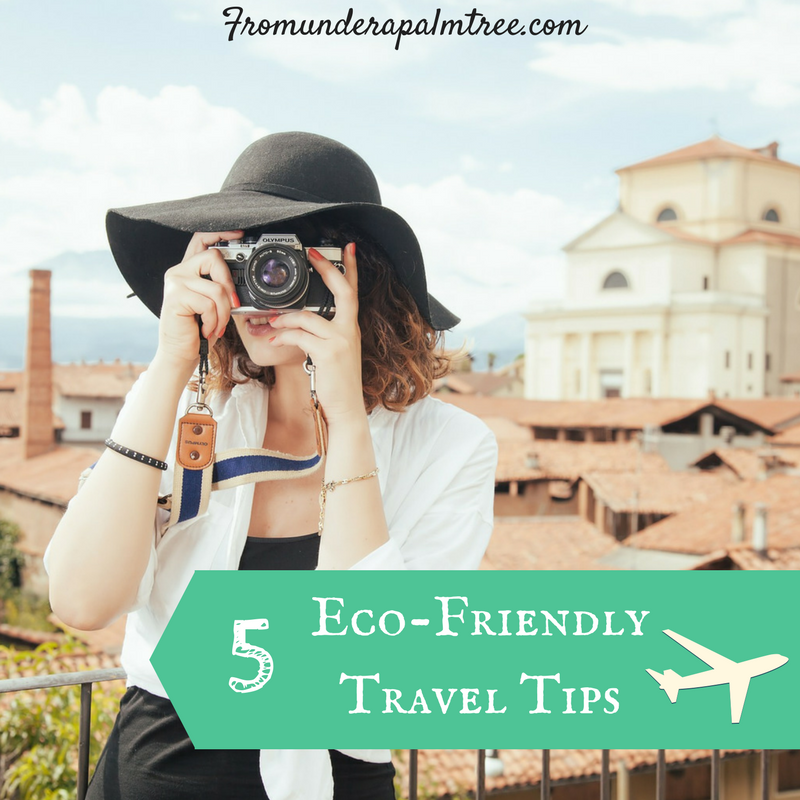 5 Eco-Friendly Travel Tips by From Under a Palm Tree