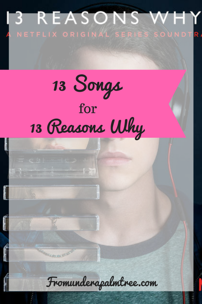 13 Songs for 13 Reasons Why | Netflix | Bing Watch tv | What shows to binge watch | great TV show soundstracks | TV soundstracks | lifestyle blog | bingwatch | 13 reasons why | 