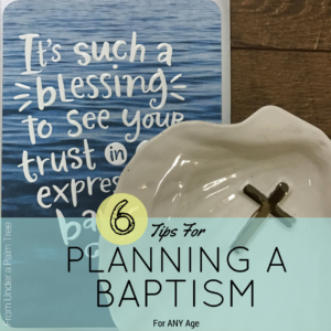 6 Tips for Planning a Baptism by From Under a Palm Tree