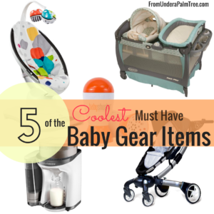 Must Have Baby Gear Items by From Under a Palm Tree