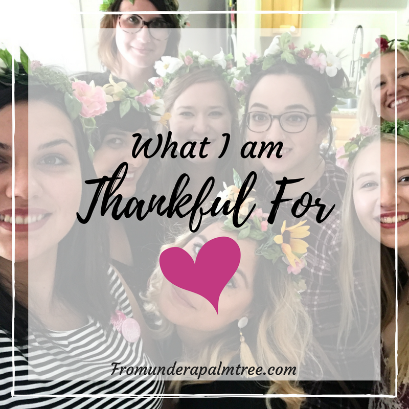What to be thankful for | What I am thankful for | Thanksgiving | Friendsgiving | thankful | friends | Family | getting married | wedding | LIfestyle blog | From Under a Palm Tree
