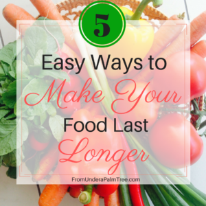 5 Easy Ways to Make Food Last Longer by From Under a Palm Tree