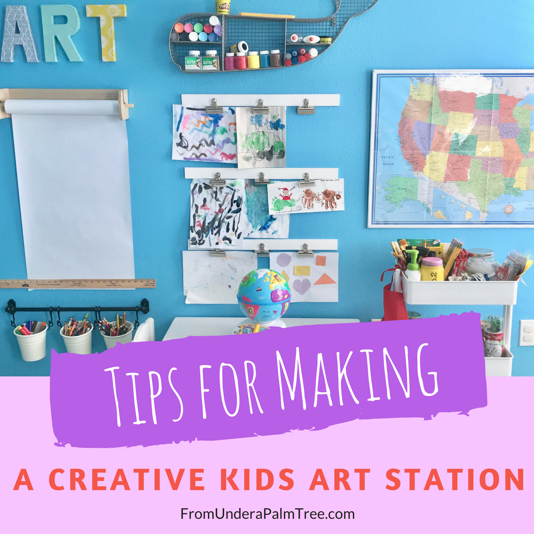 http://fromunderapalmtree.com/wp-content/uploads/2018/02/Tips-for-Making-a-Creative-Kids-Art-Station-1.png