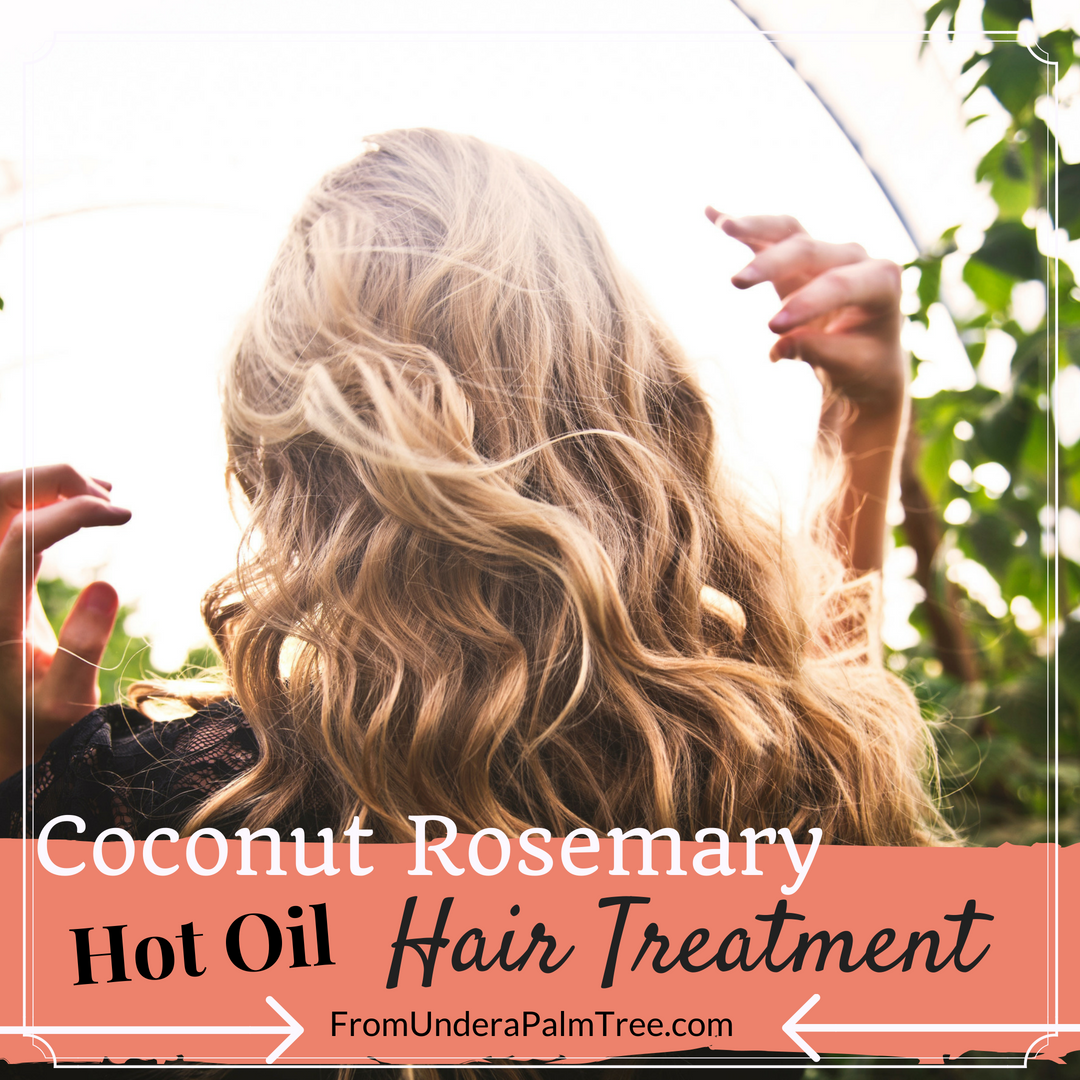 Coconut Rosemary Hot Oil Hair Treatment < From Under a Palm Tree