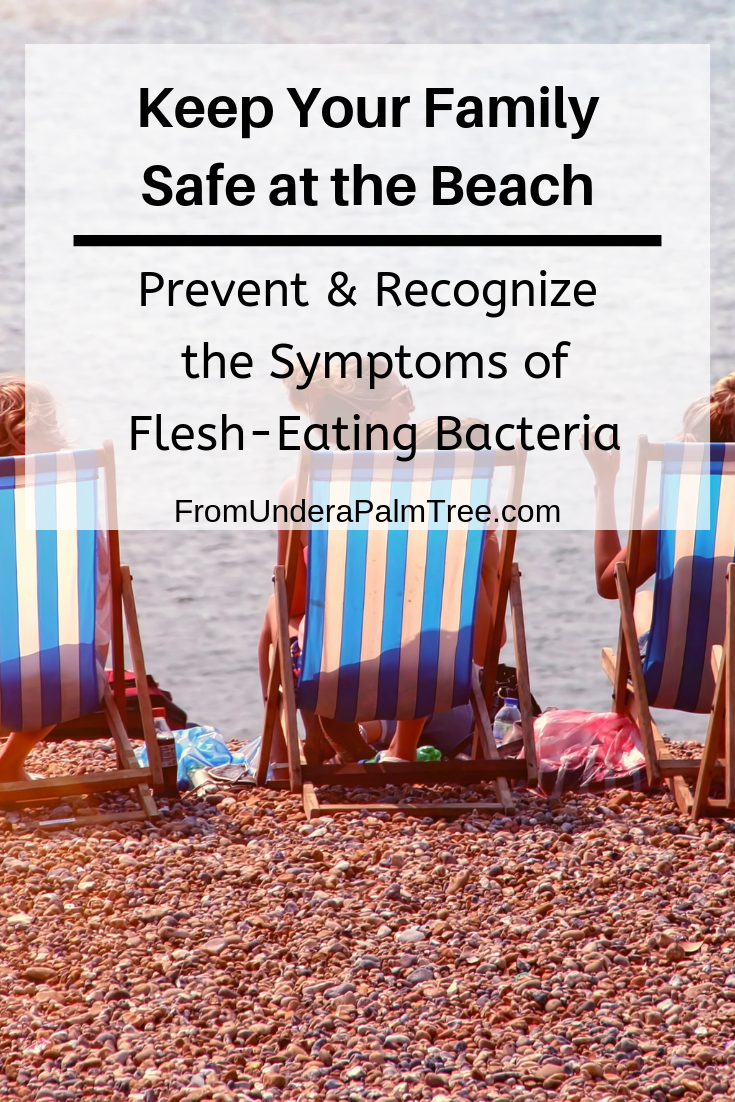 beach vacation | beach dos and don'ts | flesh-eating bacteria | flesh eating bacteria | how to prevent flesh eating bacteria at the beach | beach safety | beach safety for kids | beach safety tips | beach packing list | family beach vacation tips | symptoms of flesh eating bacteria | necrotizing fasciitis |