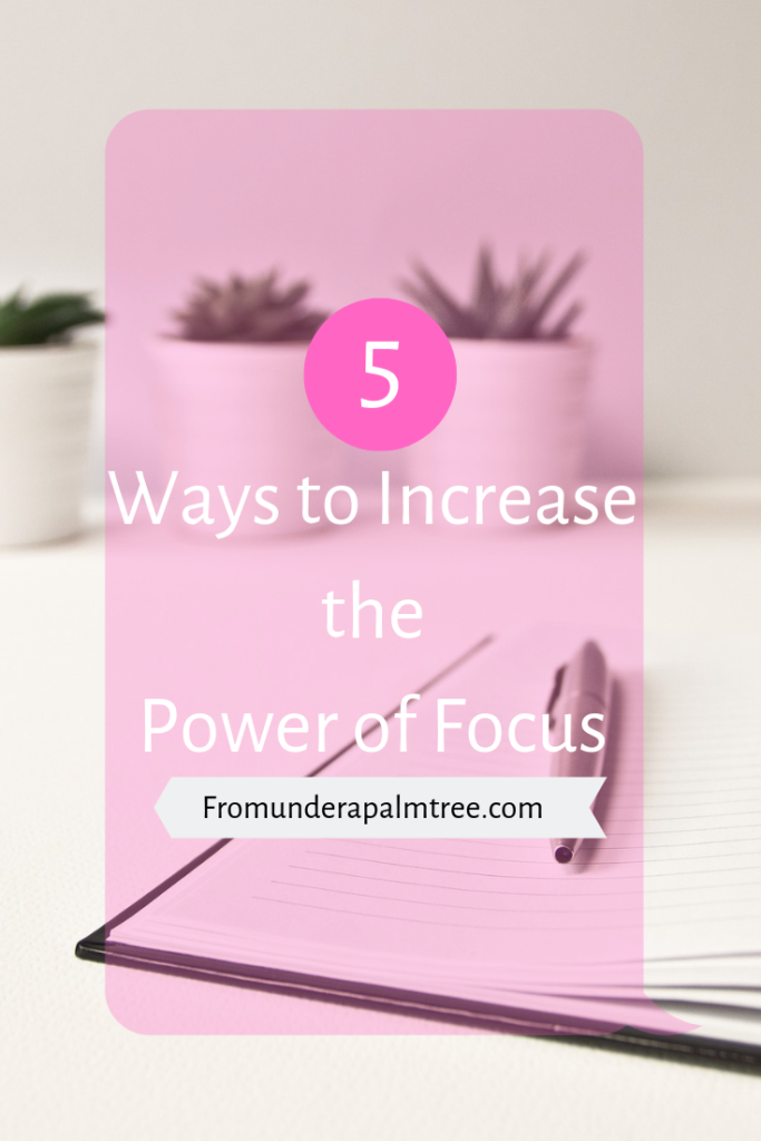 5 Ways to Increase the Power of Focus | increase focus | concentration | increase productivity | clarity | brain fog | increase clarity | adhd | strengthen attention | mental focus | student | learning | working | creativity | focus |