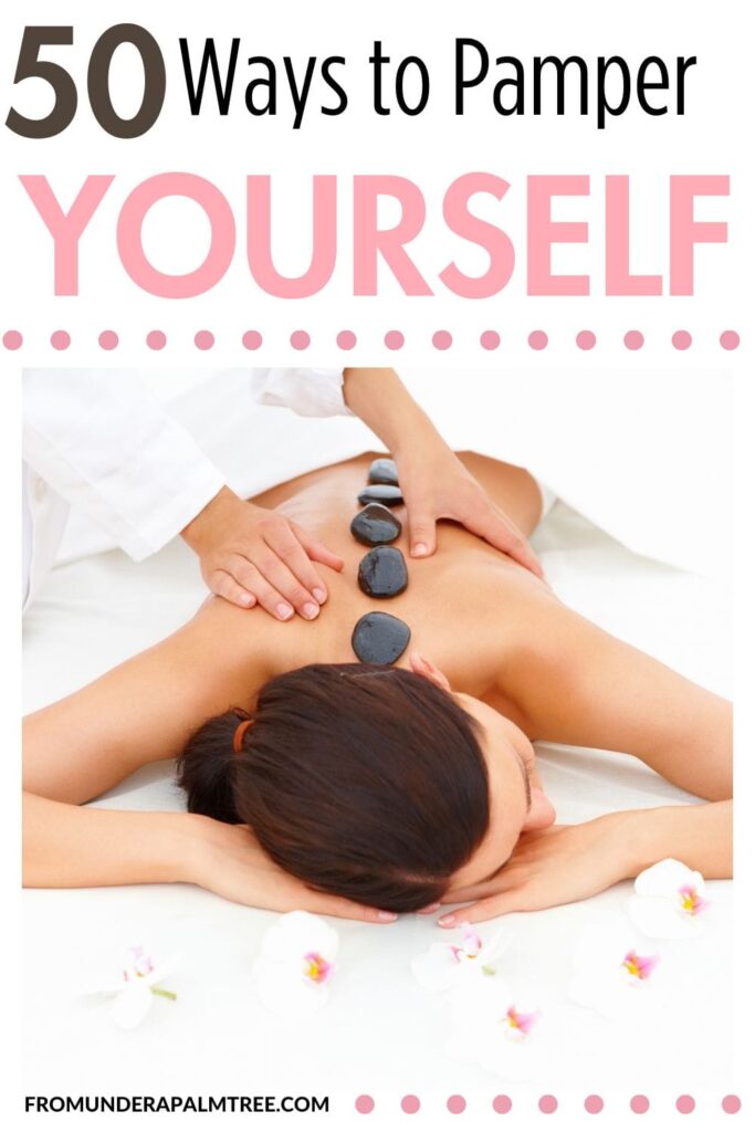 100 ways to pamper yourself | 50 Ways to Pamper Yourself Right Now | 50 Ways to Pamper Yourself | 50 ways to treat yourself | beauty | expensive ways to treat yourself | fromunderapalmtree | how to pamper yourself as a woman | how to pamper yourself as a woman reddit | how to pamper yourself at home | how to pamper yourself on a budget | how to pamper yourself week after week | lifestyle blog | lifestyle blogger | mom blogger |mom self care tips | mood boost | mood boosters | pamper yourself | pamper yourself examples | pamper yourself meaning | pamper yourself quotes | pamper yourself synonym | self care |self care tips | self pampering | self pampering quotes | self pampering tips | self pampering day | treat yourself | unique ways to pamper yourself | ways to treat yourself for free | ways to pamper yourself for free | self pamperings ideas | ways to pamper yourself for free |